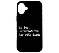My Best Conversations Are with Birds Funny Quote Case for iPhone 16 Plus