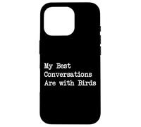 My Best Conversations Are with Birds Funny Quote Case for iPhone 16 Pro