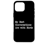My Best Conversations Are with Birds Funny Quote Case for iPhone 16 Pro Max