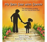 My Best Day with Daddy: The Adventures of Maya and Her Stay-at-Home Dad: Volume 1 (Maya & Me: The Adventures of Maya and Her Modern Day Family)