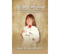 MY BEST DECISION: A Nurse’s Journey through School and Career. A Story for Everyone to Read.