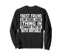 My Best Friend and My Bowel Have One Thing in Common They're Sweatshirt