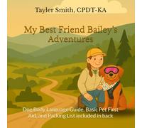 My Best Friend Bailey’s Adventures: Dog Body Language Guide, Basic Pet First Aid, and Packing List included in back