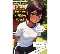 My Best Friend Became a Filthy Futa?: A Futa-on-Futa and Futa-on-Female Erotica Love Story Between Two Friends