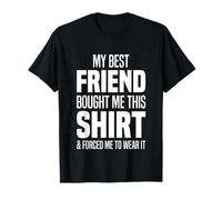 My Best Friend Bought Me This Tee Shirt Friend Gave Me This T-Shirt