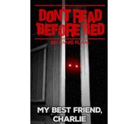 My Best Friend, Charlie (DON'T READ BEFORE BED)