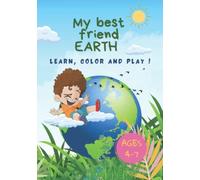 My Best Friend Earth- Learn, Color And Play: Activity Book For Kids 4-7, Rules How To Take Care Of Our Planet, Dot To Dot, Coloring, Spot The Difference, Mazes, Word Search, Boys And Girls Gift