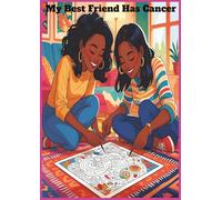 My Best Friend Has Cancer: Coloring Courage One Page At A Time