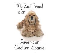 My best Friend is a American Cocker Spaniel: 8” x 5” Blank lined Journal Notebook 120 College Ruled Pages (Best Friends)