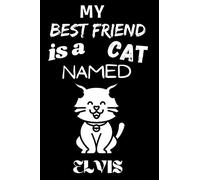My Best Friend Is A Cat Named Elvis: Best and Great Gift for Cats Lovers Owners | Funny Cat Lover Gift Journal Notebook | Perfect For Someone Who Owns a Cute Cat Named Elvis