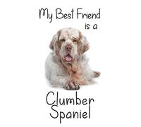 My best Friend is a Clumber Spaniel: 8” x 5” Blank lined Journal Notebook 120 College Ruled Pages