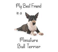 My best Friend is a Miniature Bull Terrier: 8” x 5” Blank lined Journal Notebook 120 College Ruled Pages
