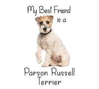 My best Friend is a Parson Russell Terrier: 8” x 5” Blank lined Journal Notebook 120 College Ruled Pages (Best Friends)
