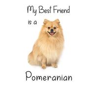 My best Friend is a Pomeranian: 8” x 5” Blank lined Journal Notebook 120 College Ruled Pages