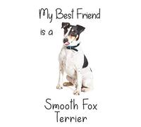 My best Friend is a Smooth Fox Terrier: 8” x 5” Blank lined Journal Notebook 120 College Ruled Pages (Best Friends)