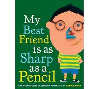 My Best Friend Is As Sharp As a Pencil: And Other Funny Classroom Portraits