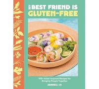 My Best Friend Is Gluten-Free: 100+ Asian-Inspired Recipes for Bringing People Together