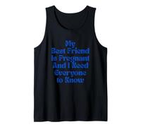 My Best Friend is Pregnant and I Need Everyone to Know Tank Top