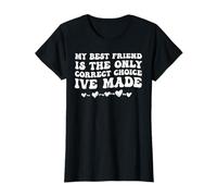 My Best Friend is The Only Correct Choice I’ve Made T-Shirt