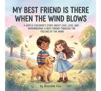 My Best Friend Is There When the Wind Blows: A Gentle Children’s Story About Love, Loss, and Remembering a Beloved Pet Through the Feeling of the Wind