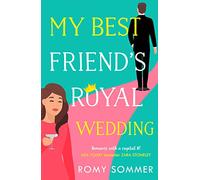 My Best Friend’s Royal Wedding: The heartwarming and funny romantic comedy of the year!: Book 5 (The Royal Romantics)