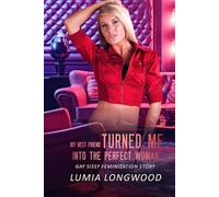 My Best Friend Turned Me into the Perfect Woman: Gay Sissy Feminization Story (From Man to Woman)