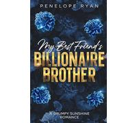 My Best Friend's Billionaire Brother: A Spicy Grumpy Sunshine Romance (Billionaire Brothers)