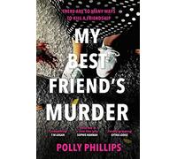 My Best Friend's Murder: The new addictive and twisty psychological thriller that will hold you in a 'vice-like grip' (Sophie Hannah)