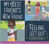 My Best Friend's New Friend: Feeling Left Out: You Choose the Ending (Making Good Choices)