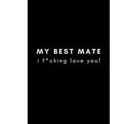 My Best Mate, I F*cking Love You!: Male Best Friends Blank Lined Journal Notebook