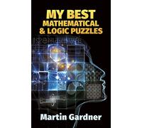 My Best Mathematical and Logic Puzzles – Dover Recreational Math – Kingfisher