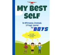 My Best Self: An Affirmation, Gratitude, and Prayer Journal for Boys (Pre-Teens and Teens) to Cultivate Identity in Jesus Christ with Bible Verses (120 Pages)