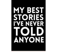 My best stories I've never told anyone: Meaningful Gift Notebook Journal for Women Men Coworkers Adults Colleague Friend and Family