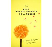 My Best Travel Secrets As A Foodie - A Food Lovers Travel Journal and Trip Planner: A travel size notebook and diary to use as a planning tool and record your best memories all in one place!