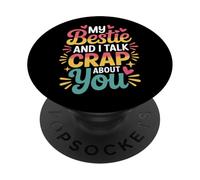 My Bestie And I Talk Crap About You Sassy Friendship - PopSockets Adhesive PopGrip