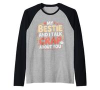 My Bestie and I Talk Crap About You Sassy Friendship - Raglan Baseball Tee