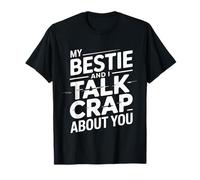 My Bestie and I Talk Crap About You Sassy Friendship |- T-Shirt
