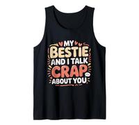 My Bestie and I Talk Crap About You Sassy Friendship - Tank Top