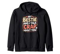 My Bestie And I Talk Crap About You Sassy Friendship - Zip Hoodie
