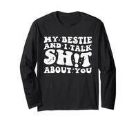My Bestie and I Talk Sh-t About You Funny Friends Matching Long Sleeve T-Shirt