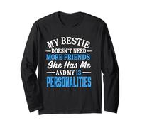 My Bestie Doesn't Need More Friends She Has Me And 13 Person Long Sleeve T-Shirt