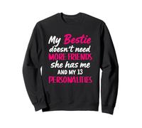 My Bestie Doesn't Need More Friends She Has Me And 13 Person Sweatshirt