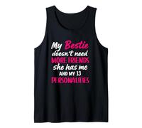 My Bestie Doesn't Need More Friends She Has Me And 13 Person Tank Top