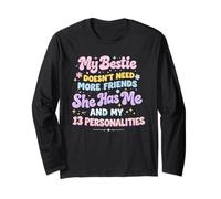 My Bestie Doesn't Need More Friends she has me & My 13 Long Sleeve T-Shirt
