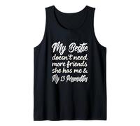 My Bestie Doesn't Need More Friends She Has Me & My 13 Tank Top