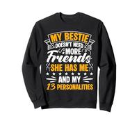 MY BESTIE DOESN'T NEED MORE Friends SHE HAS ME Sweatshirt