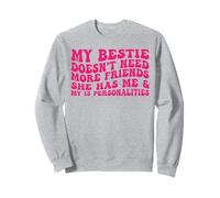 my bestie doesn't need more friends she has me Sweatshirt