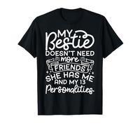 My Bestie Doesn't Need More Friends She Has Me T-Shirt