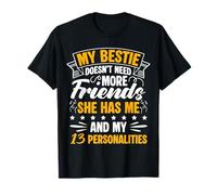 My Bestie Doesn't Need More Friends SHE HAS ME T-Shirt