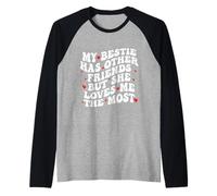 My Bestie Has Other Friends But She Loves Me The Most Raglan Baseball Tee